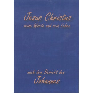 Jesus Christus seine Worte und sein Leben nach dem Bericht des Johannes